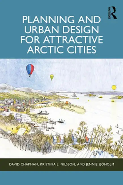 Planning and Urban Design for Attractive Arctic Cities by David Chapman