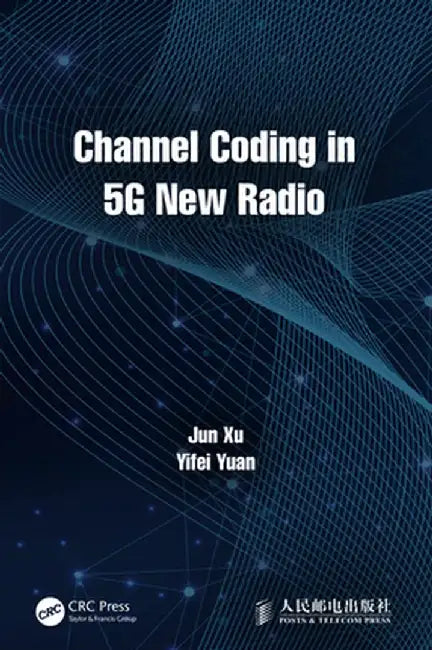 Channel Coding in 5g New Radio by Jun Xu