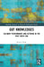 Gut Knowledges: Culinary Performance and Activism in the Post-Truth Era by Kristin Hunt