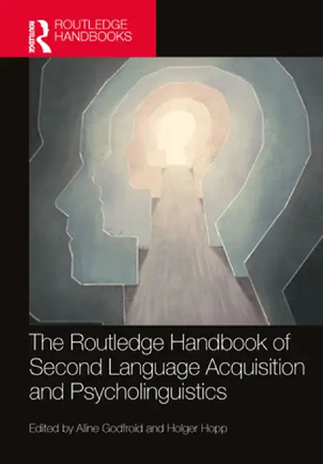 The Routledge Handbook of Second Language Acquisition and Psycholinguistics by Aline Godfroid