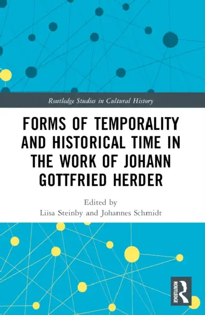 Forms of Temporality and Historical Time in the Work of Johann Gottfried Herder by Liisa Steinby, Johannes Schmidt