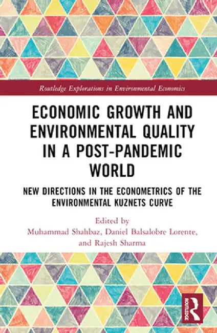 Economic Growth and Environmental Quality in a Post-Pandemic World: New Directions in the Econometrics of the Environmental Kuznets Curve by Muhammad Shahbaz