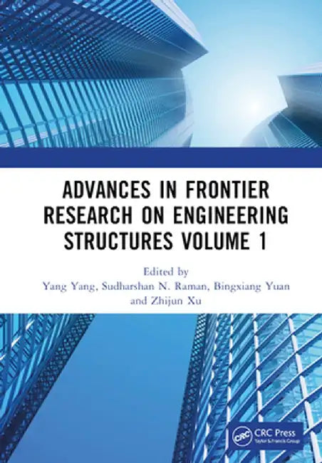 Advances in Frontier Research on Engineering Structures Volume 1: Proceedings of the 6th International Conference on Civil Architecture and Structural by Yang Yang