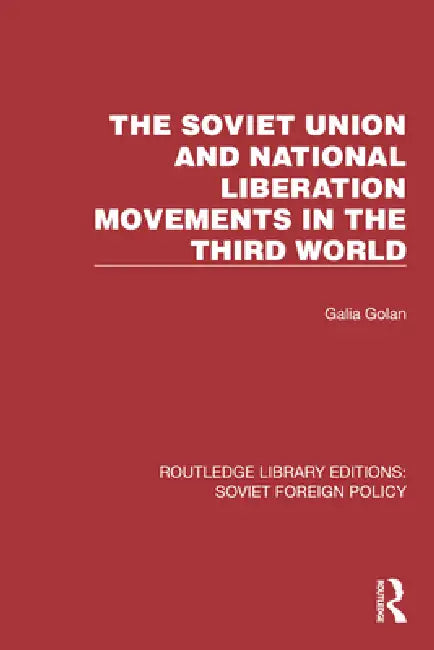 The Soviet Union and National Liberation Movements in the Third World by Golan Galia