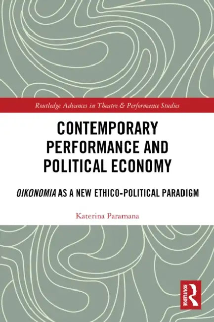 Contemporary Performance and Political Economy by Katerina Paramana