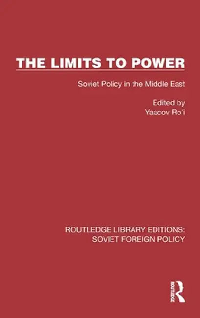 The Limits to Power: Soviet Policy in the Middle East by Yaacov Ro'i