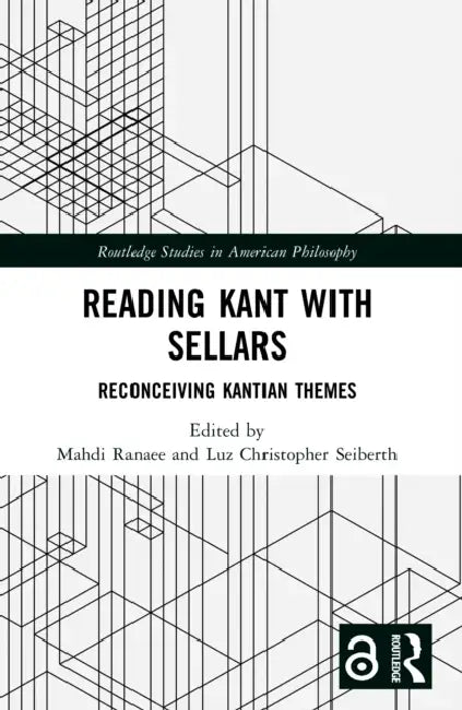 Reading Kant with Sellars: Reconceiving Kantian Themes by Mahdi Ranaee, Luz Christopher Seiberth