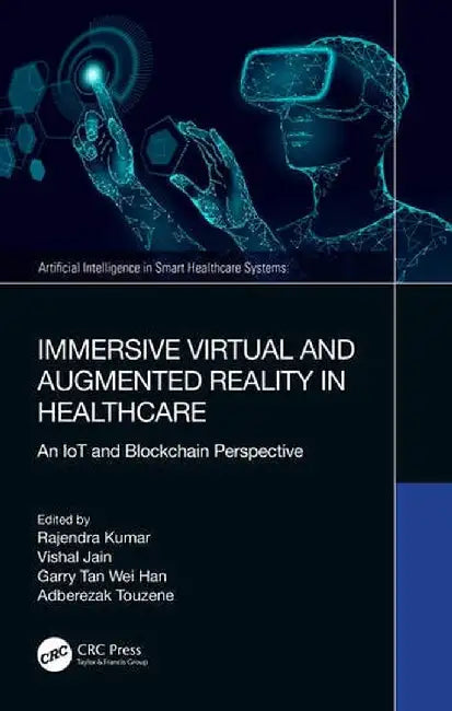 Immersive Virtual and Augmented Reality in Healthcare: An Iot and Blockchain Perspective by Rajendra Kumar