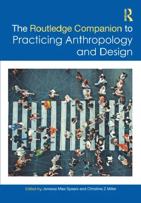 The Routledge Companion to Practicing Anthropology and Design by Jenessa Mae Spears