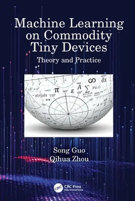 Machine Learning on Commodity Tiny Devices: Theory and Practice by Song Guo