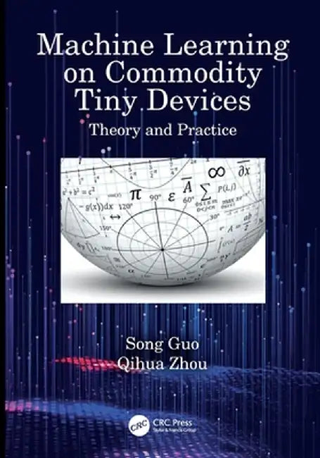 Machine Learning on Commodity Tiny Devices: Theory and Practice by Song Guo