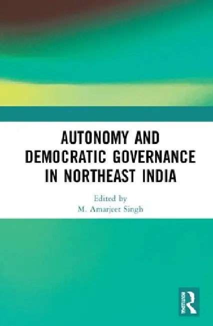 Autonomy and Democratic Governance in Northeast India 