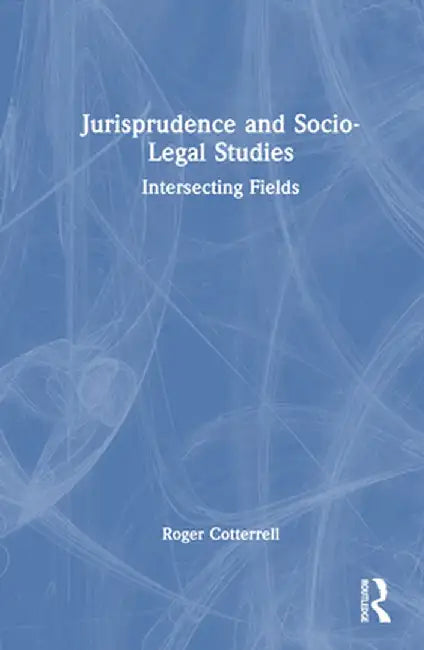 Jurisprudence and Socio-Legal Studies: Intersecting Fields by Roger Cotterrell
