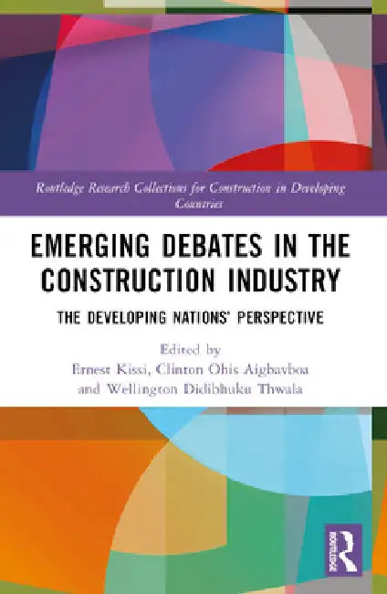 Emerging Debates in the Construction Industry: The Developing Nations' Perspective by Ernest Kissi