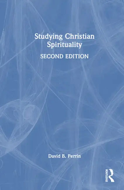 Studying Christian Spirituality by David B. Perrin