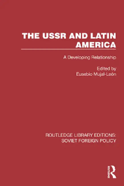 The USSR and Latin America: A Developing Relationship by Mujal-León Eusebio