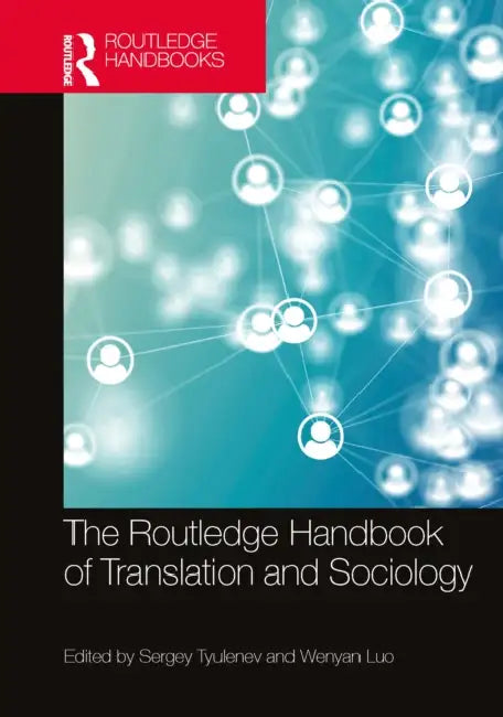 The Routledge Handbook of Translation and Sociology by Sergey Tyulenev