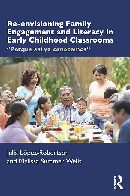 Re-envisioning Family Engagement and Literacy in Early Childhood Classrooms by López-Robertson, Julia