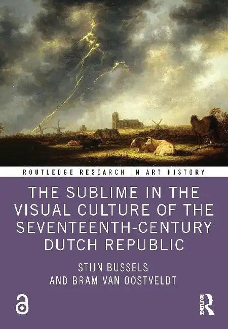 The Sublime in the Visual Culture of the Seventeenth-Century Dutch Republic by Bussels Stijn