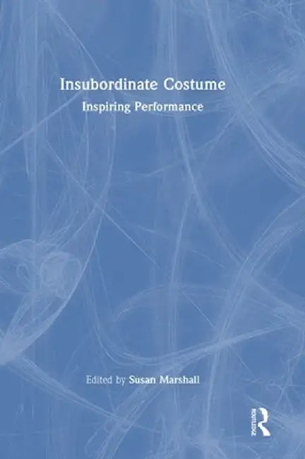 Insubordinate Costume: Inspiring Performance by Susan Marshall