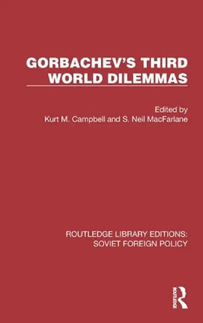 Gorbachev's Third World Dilemmas by Kurt M. Campbell
