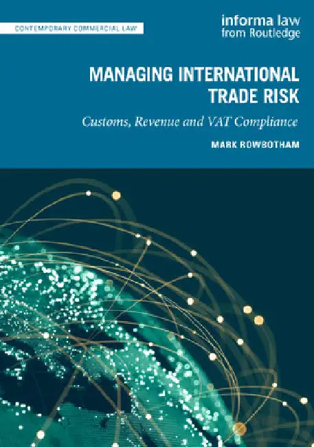 Managing International Trade Risk: Customs, Revenue and Vat Compliance by Mark Rowbotham