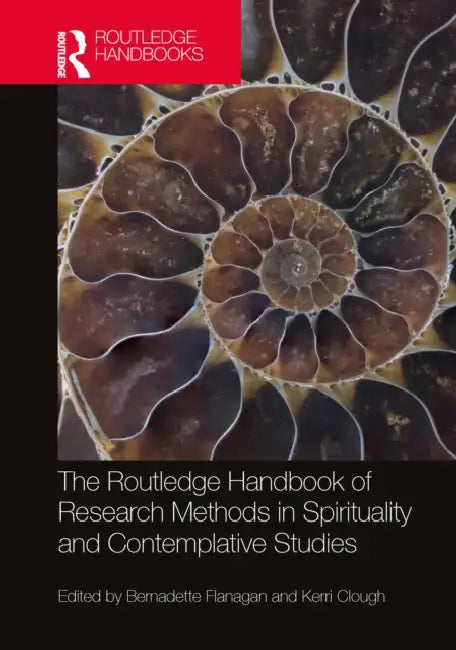 The Routledge Handbook of Research Methods in Spirituality and Contemplative Studies by Bernadette Flanagan