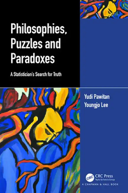 Philosophies, Puzzles and Paradoxes: A Statistician's Search for Truth by Yudi Pawitan
