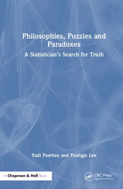 Philosophies, Puzzles and Paradoxes: A Statistician's Search for Truth by Yudi Pawitan