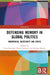 Defending Memory in Global Politics: Mnemonical In/Security and Crisis by Erica Resende, Dovile Budryte, Douglas Becker