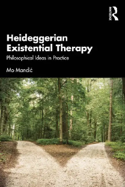 Heideggerian Existential Therapy: Philosophical Ideas in Practice by Mo Mandic