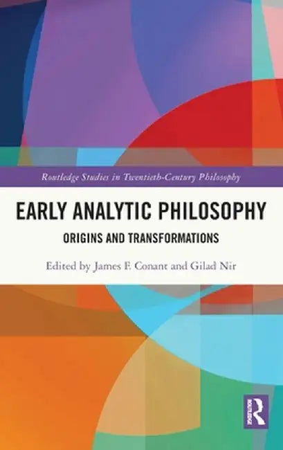 Early Analytic Philosophy: Origins and Transformations by James F. Conant