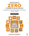 Designing Zero Carbon Buildings: Embodied and Operational Emissions in Achieving True Zero by Jankovic/Ljubomir