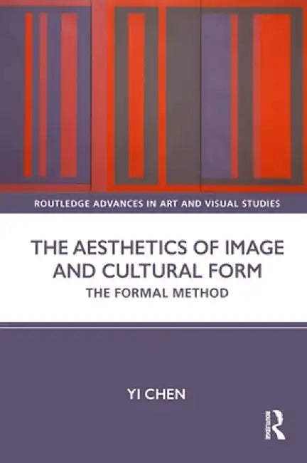 The Aesthetics of Image and Cultural Form: The Formal Method by Yi Chen