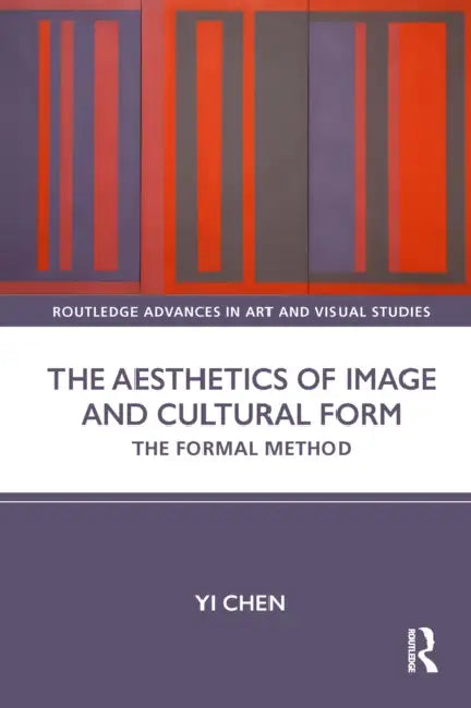 The Aesthetics of Image and Cultural Form: The Formal Method by Yi Chen