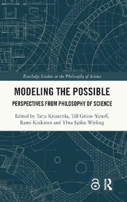 Modeling the Possible: Perspectives from Philosophy of Science by Tarja Knuuttila