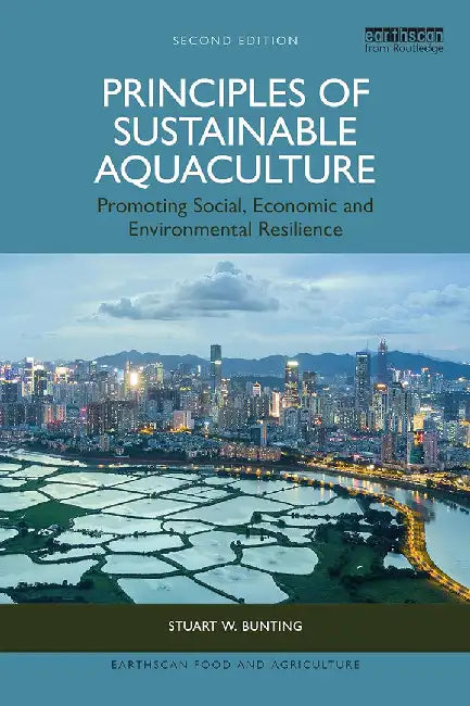 Principles of Sustainable Aquaculture: Promoting Social Economic and Environmental Resilience by Bunting, Stuart W.