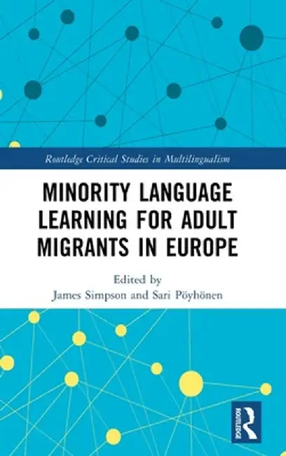 Minority Language Learning for Adult Migrants in Europe by James Simpson