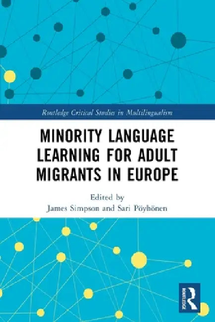 Minority Language Learning for Adult Migrants in Europe by James Simpson