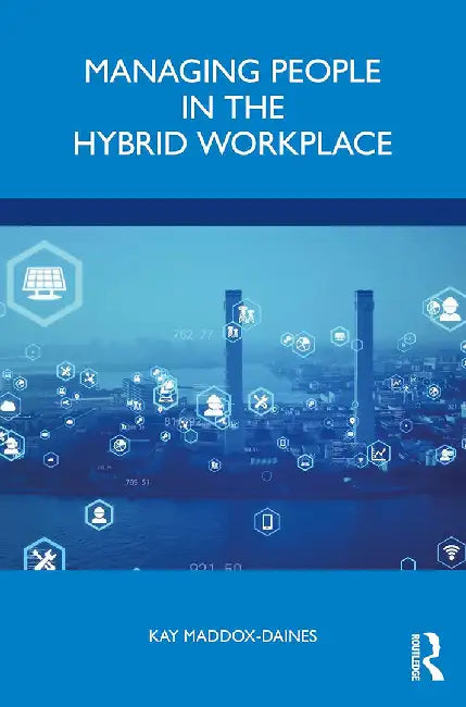 Managing People in the Hybrid Workplace by Maddox-Daines, Kay