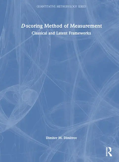 D-Scoring Method of Measurement: Classical and Latent Frameworks by Dimiter Dimitrov