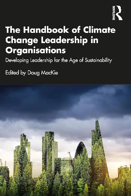 The Handbook of Climate Change Leadership in Organisations by MacKie, Doug