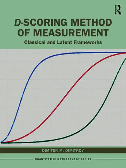 D-scoring Method of Measurement: Classical and Latent Frameworks by Dimiter Dimitrov