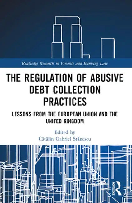 Regulation of Debt Collection in Europe: Understanding Informal Debt Collection Practices by Catalin Gabriel Stanescu
