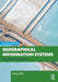 Geographical Information Systems: A Practical Approach by Xuan Zhu