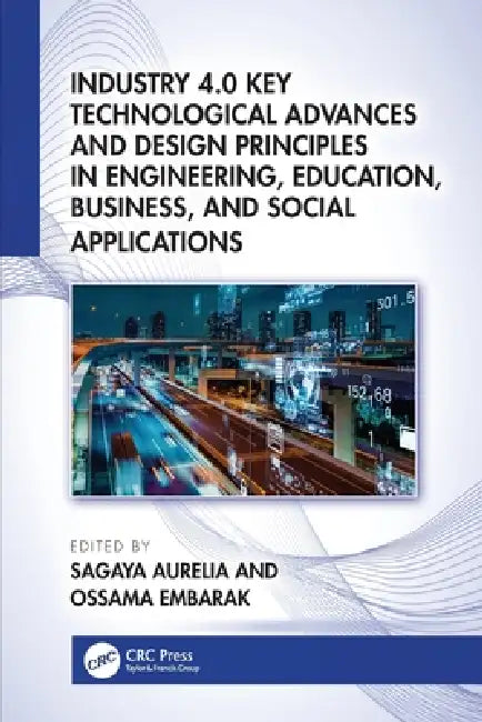 Industry 4.0 Key Technological Advances and Design Principles in Engineering, Education, Business, and Social Applications by Sagaya Aurelia