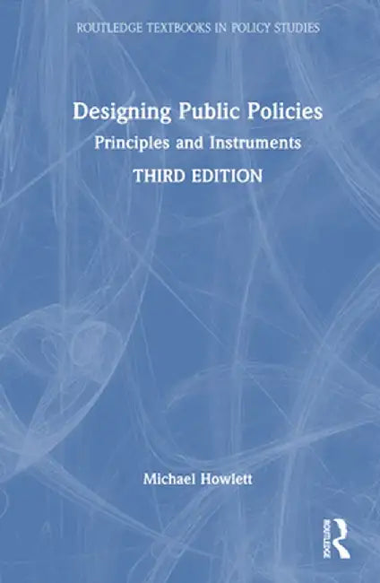 Designing Public Policies: Principles and Instruments by Michael Howlett