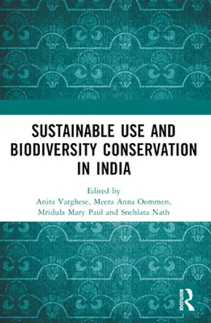 Conservation through Sustainable Use: Lessons from India by Anita Varghese