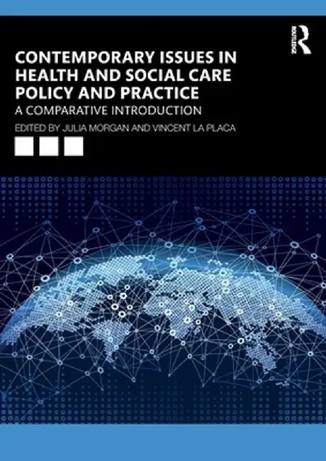 Contemporary Issues in Health and Social Care Policy and Practice: A Comparative Introduction by Julia Morgan