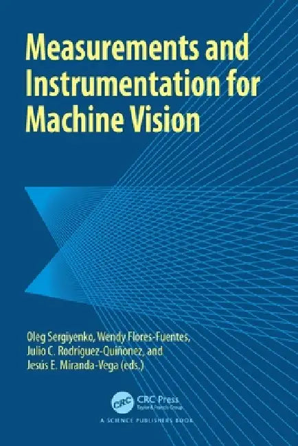 Measurements and Instrumentation for Machine Vision by Oleg Sergiyenko